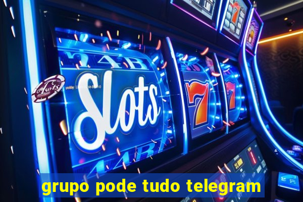 grupo pode tudo telegram